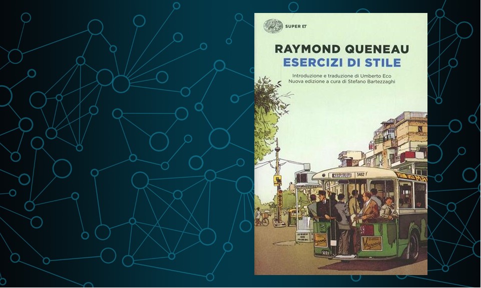 Esercizi di stile di Raymond Queneau è il manuale ideale per scoprire  quante maniere esistono di raccontare la medesima storia e per comprendere  l'inesauribile ricchezza delle parole - Smart Marketing