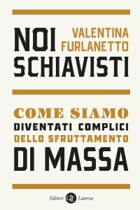 Nell'immagine la copertina del libro di Valentina Furnlanetto "Noi Schiavisti" - Smart Marketing