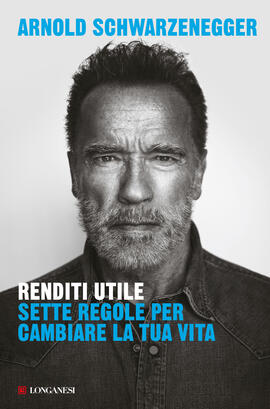 Nell'immagine la copertina del libro “Renditi utile - Sette regole per cambiare la tua vita” di Arnold Schwarzenegger - Smart Marketing